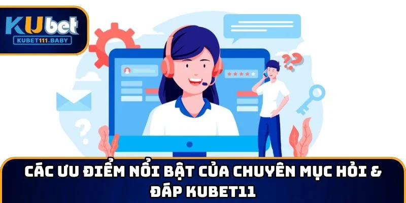 Các ưu điểm nổi bật của chuyên mục hỏi & đáp KUBET