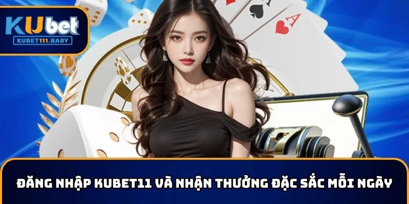 Đăng nhập KUBET và nhận thưởng đặc sắc mỗi ngày