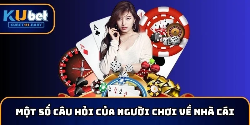 Giải đáp những thắc mắc của ngươi chơi về KUBET
