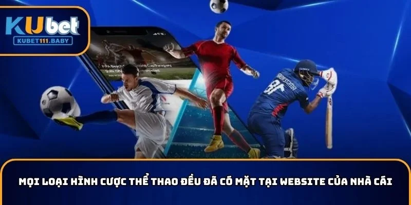 Mọi loại hình cược thể thao đều đã có mặt tại website KUBET
